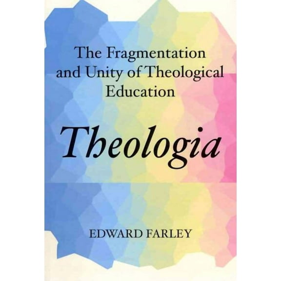 Theologia: The Fragmentation and Unity of Theological Education (Paperback)
