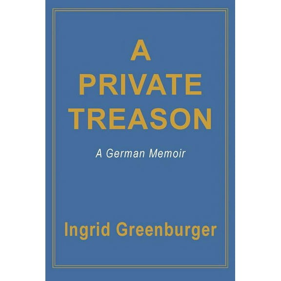 A Private Treason: A German Memoir, (Paperback)