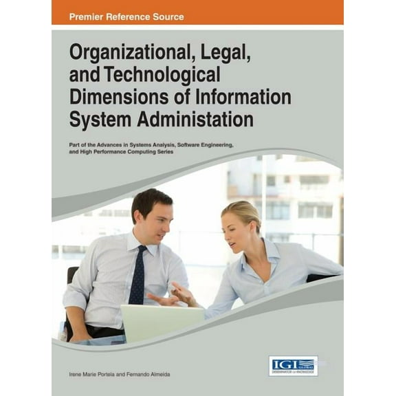 Advances in Systems Analysis, Software Engineering, and High: Organizational, Legal, and Technological Dimensions of Information System Administration (Hardcover)