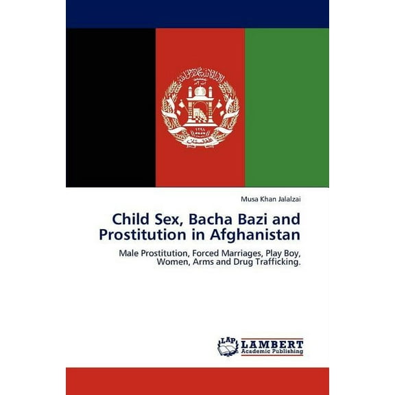 Child Sex, Bacha Bazi and Prostitution in Afghanistan (Paperback)