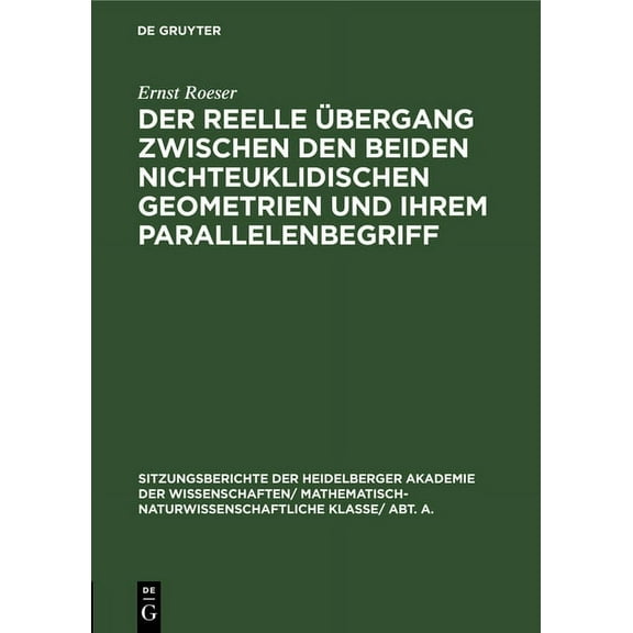 Sitzungsberichte Der Heidelberger Akadem Der Reelle Ãbergang Zwischen Den Beiden Nichteuklidischen Geometrien Und Ihrem Parallelenbegriff, Book 1926, (Hardcover)