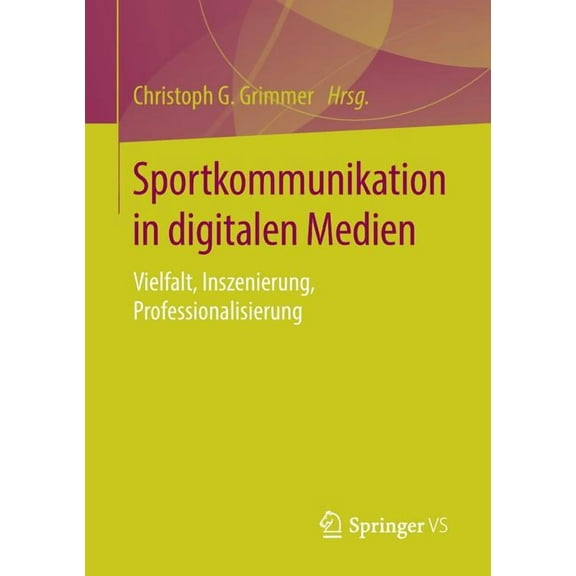 Sportkommunikation in Digitalen Medien: Vielfalt, Inszenierung, Professionalisierung, (Paperback)