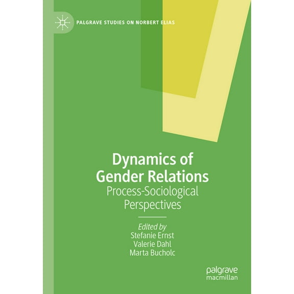 Palgrave Studies on Norbert Elias Dynamics of Gender Relations: Process-Sociological Perspectives, (Hardcover)