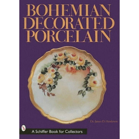 Schiffer Book for Collectors: Bohemian Decorated Porcelain (Hardcover)