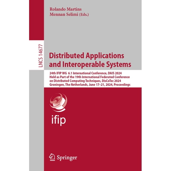 Lecture Notes in Computer Science Distributed Applications and Interoperable Systems: 24th Ifip Wg 6.1 International Conference, Dais 2024, Held as Part o, Book 14677, (Paperback)