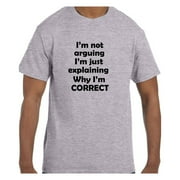 Funny Humor Tshirt I'm Not Arguing I'm just explaining why I'm Correct