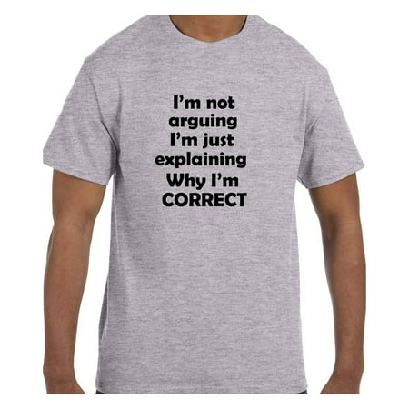 Funny Humor Tshirt I'm Not Arguing I'm just explaining why I'm Correct