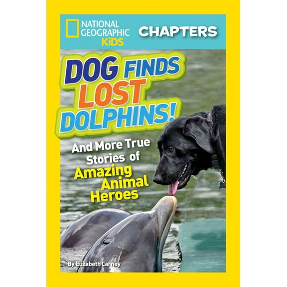 NGK Chapters National Geographic Kids Chapters: Dog Finds Lost Dolphins!: And More True Stories of Amazing Animal Heroes, (Paperback)