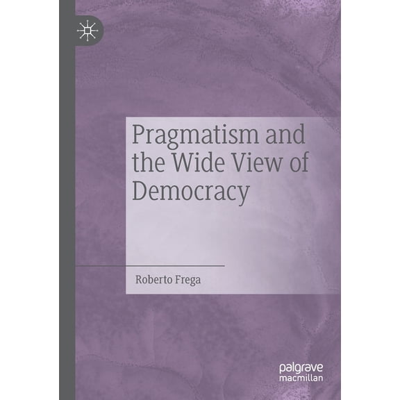 Pragmatism and the Wide View of Democracy, (Paperback)