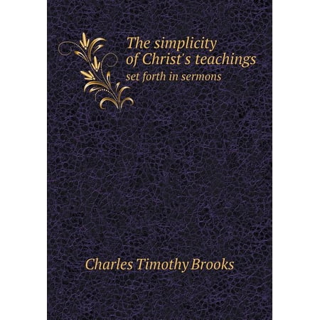 The simplicity of Christ s teachings set forth in sermons (Paperback)