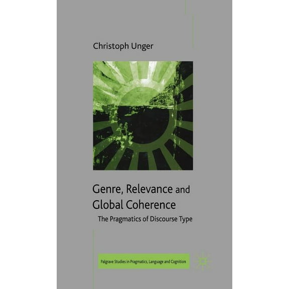 Palgrave Studies in Pragmatics, Language Genre, Relevance and Global Coherence: The Pragmatics of Discourse Type, (Hardcover)