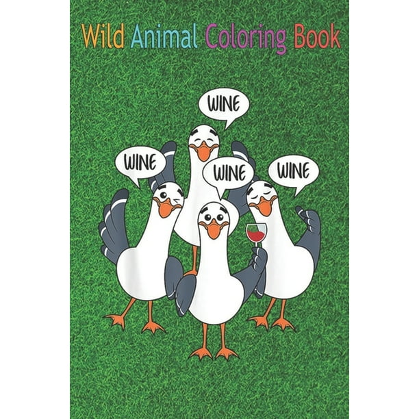 Wild Animal Coloring Book: Seagull Wine Funny Bird Lover Drinking Enthusiast An Coloring Book Featuring Beautiful Forest Animals, Birds, Plants and Wildlife for Stress Relief and Relaxation ! (Paperba - Wild Animal Coloring Book: Seagull Wine Funny Bird Lover Drinking Enthusiast An Coloring Book Featuring Beautiful Forest Animals, Birds, Plants and Wildlife for Stress Relief and Relaxation ! (Paperba -