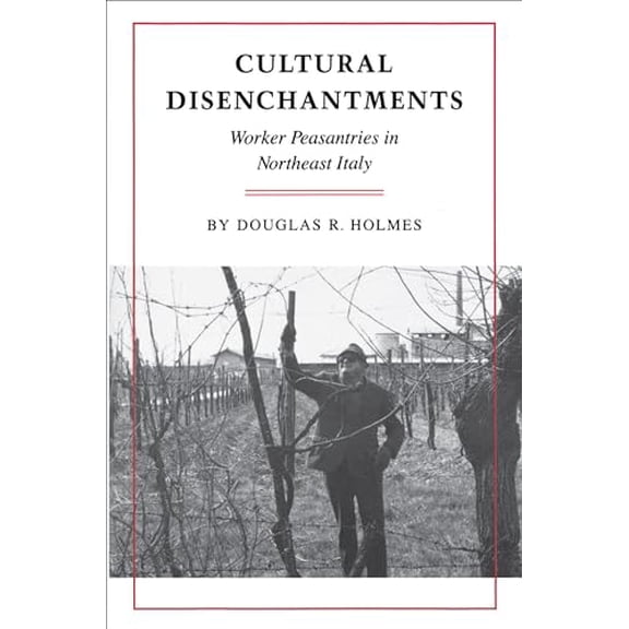 Pre-Owned Cultural Disenchantments: Worker Peasantries in Northeast Italy (Paperback) 0691028494 9780691028491