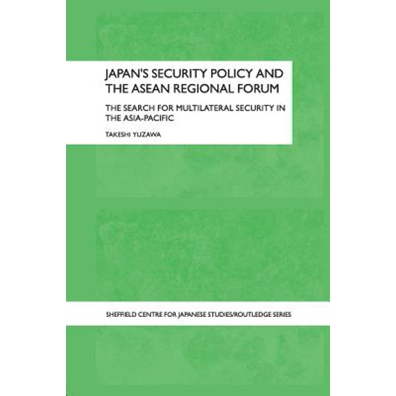 Pre-Owned University of Sheffield/Routledge Japane Japan's Security Policy and the ASEAN Regional Forum: The Search for Multilateral Security in the Asia-Pacific, (Paperback)