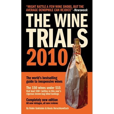 The Wine Trials 2010 : The world's bestselling guide to inexpensive wines, with the 150 winning wines under $15 from the latest