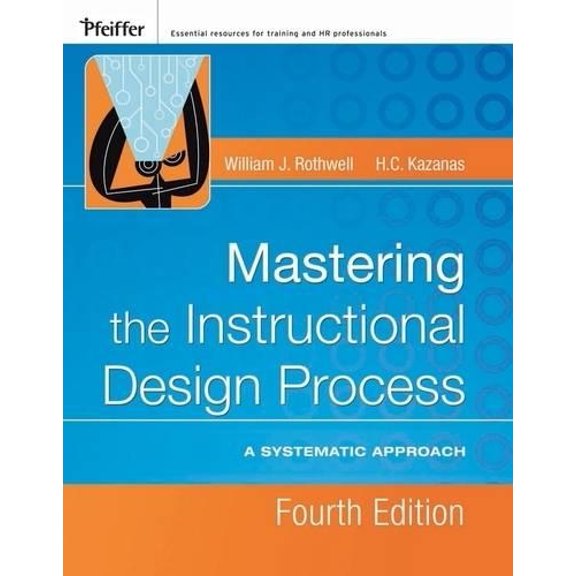 Pre-Owned Mastering the Instructional Design Process: A Systematic Approach (Hardcover) 0787996467 9780787996468