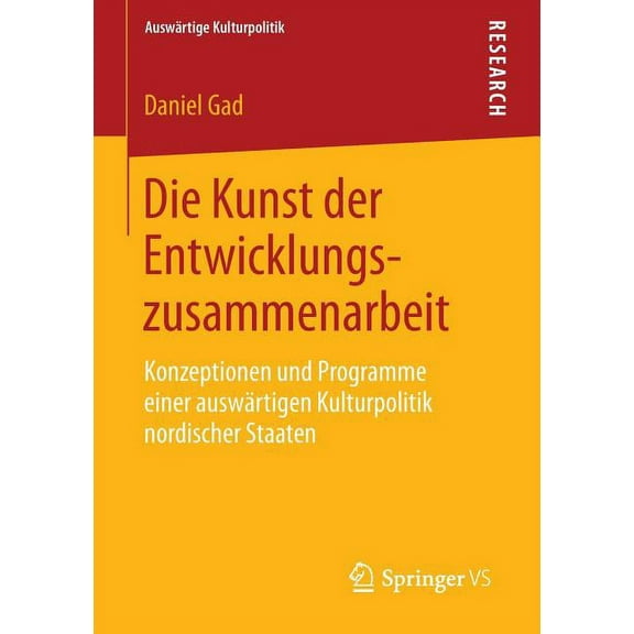 AuswÃ¤rtige Kulturpolitik Die Kunst Der Entwicklungszusammenarbeit: Konzeptionen Und Programme Einer AuswÃ¤rtigen Kulturpolitik Nordischer Staaten, (Paperback)