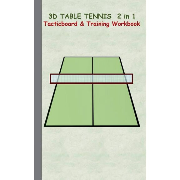 3D Table Tennis Tacticboard and Training Workbook: Tactics/strategies/drills for trainer/coaches, notebook, training, ex, (Paperback)