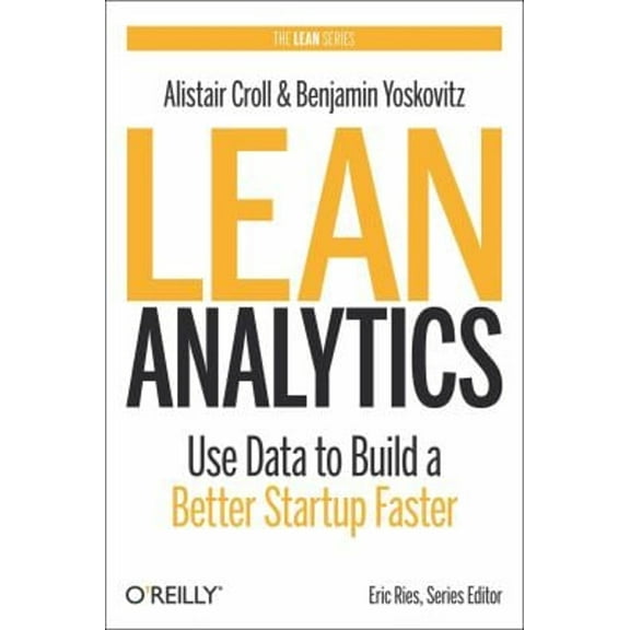Pre-Owned Lean Analytics: Use Data to Build a Better Startup Faster (Hardcover) 1449335675 9781449335670