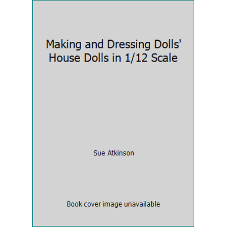 Making and Dressing Dolls' House Dolls in 1/12 Scale [Hardcover - Used]