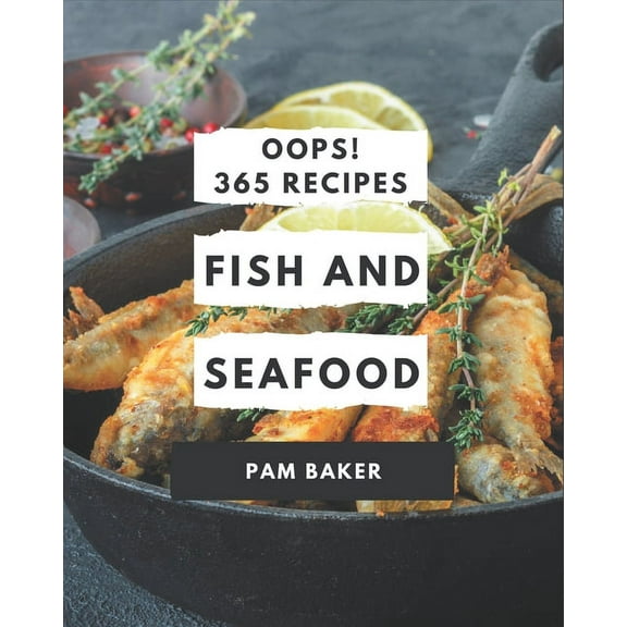 Oops! 365 Fish And Seafood Recipes: A Fish And Seafood Cookbook for All Generation (Paperback)