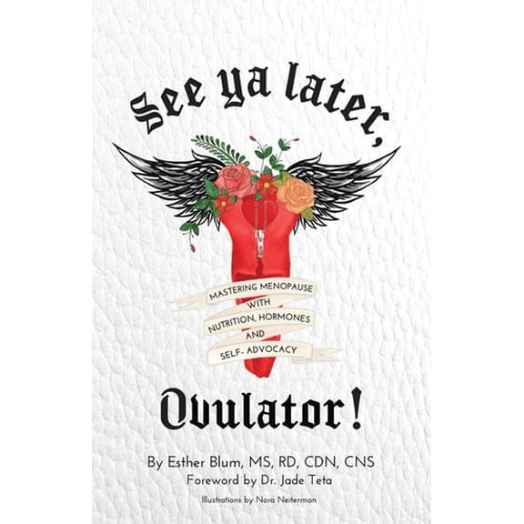 Pre-Owned See ya later, Ovulator!: Mastering Menopause with Nutrition, Hormones, and Self-Advocacy (Paperback) 195701329X 9781957013299