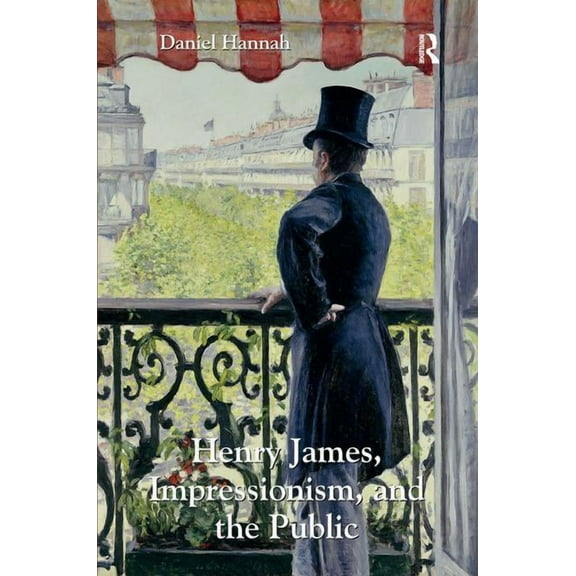 Henry James, Impressionism, and the Public, (Hardcover)