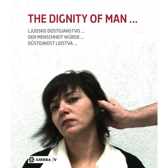 Der Menschheit WÃ¼rde. the Dignity of Man. Dustojnost Cloveka. Ljudsko Dostojanstvo., (Paperback)