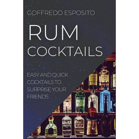 Rum Cocktails: Easy and Quick Cocktails to Surprise Your Friends, (Paperback)
