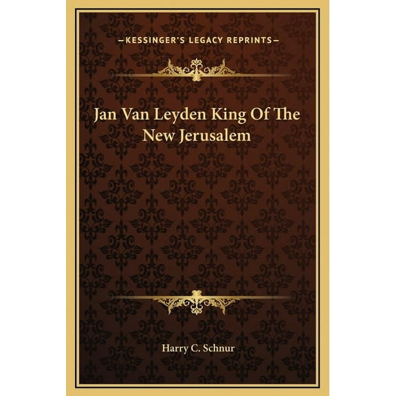 Jan Van Leyden King Of The New Jerusalem (Hardcover)