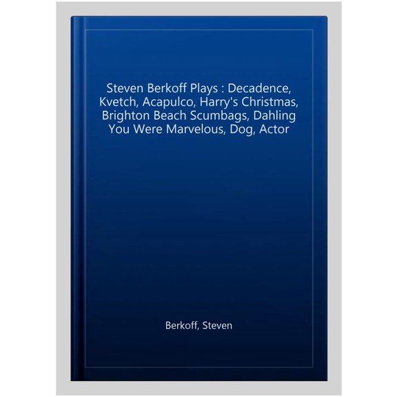 Pre-Owned Steven Berkoff Plays : Decadence, Kvetch, Acapulco, Harry's Christmas, Brighton Beach Scumbags, Dahling You Were Marvelous, Dog, Actor