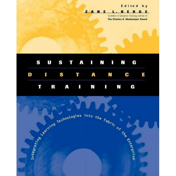Jossey-Bass Business & Management: Sustaining Distance Training: Integrating Learning Technologies Into the Fabric of the Enterprise (Paperback)