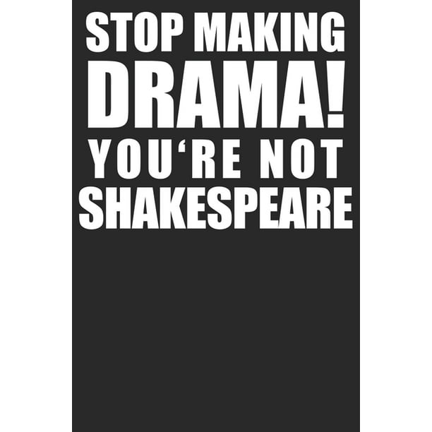 Stop Making Drama Notizbuch Din A5 Blanko 120 Seiten Hamlet Roman Literatur Zitate Spri Che Mittelalter Lehrer Bi Cher Geschenkidee Weihnachten Reise Journal Organizer Schreibheft Planer Tagebuch Notizheft Notizblock Walmart Com
