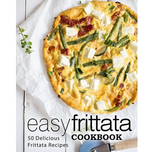 Easy Frittata Cookbook: 50 Delicious Frittata Recipes (Paperback)