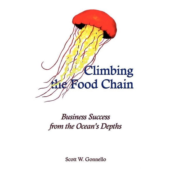 Climbing the Food Chain: Business Success from the Ocean's Depths, (Paperback)