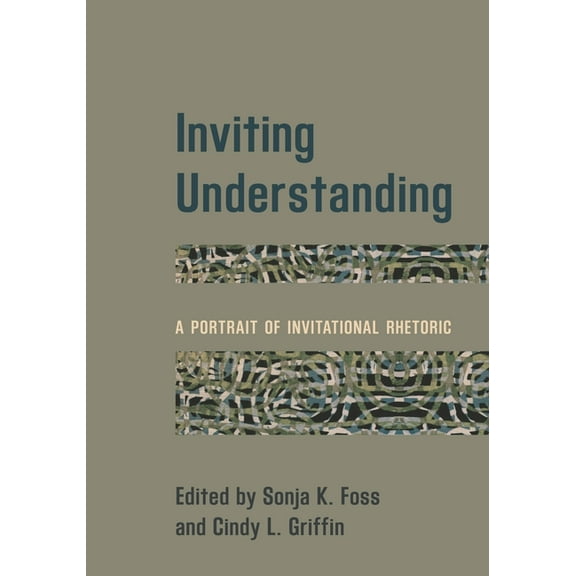 Inviting Understanding: A Portrait of Invitational Rhetoric, (Hardcover)