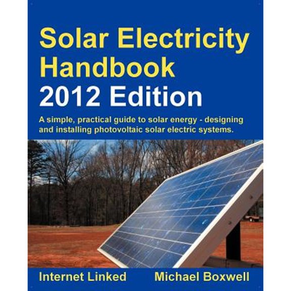 Pre-Owned Solar Electricity Handbook: A Simple Practical Guide to Solar Energy: How to Design and Install Photovoltaic Solar Electric Systems (Paperback) 1907670181 9781907670183