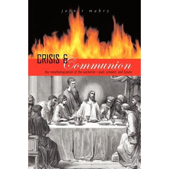 Crisis and Communion: The Remythologization of the Eucharist