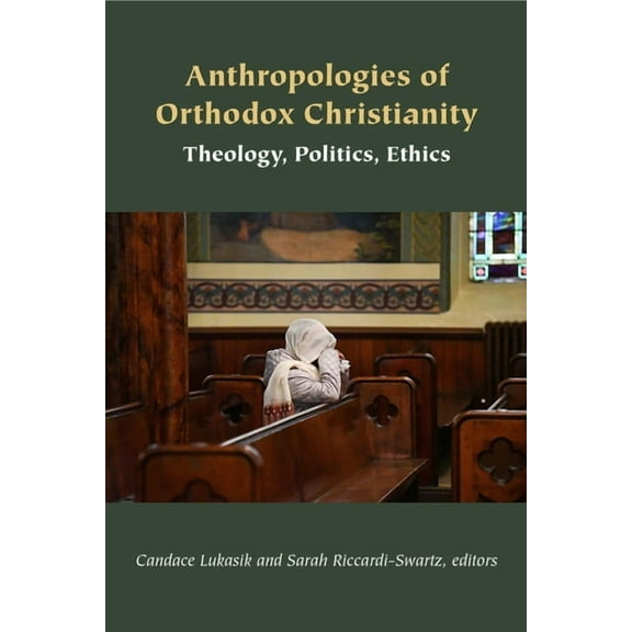 Orthodox Christianity and Contemporary T Anthropologies of Orthodox Christianity: Theology, Politics, Ethics, (Paperback)