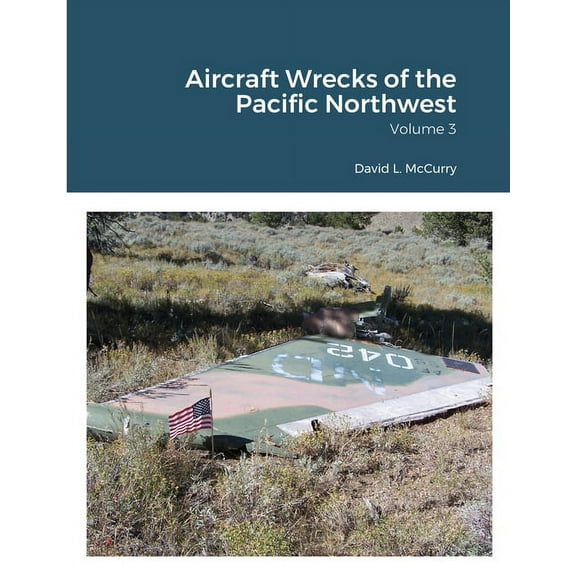 Aircraft Wrecks of the Pacific Northwest, (Paperback)