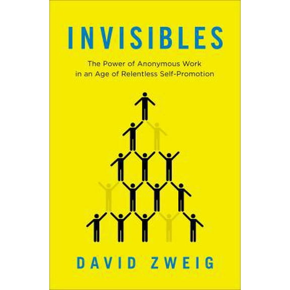 Pre-Owned Invisibles: The Power of Anonymous Work in an Age of Relentless Self-Promotion (Hardcover) 159184634X 9781591846345