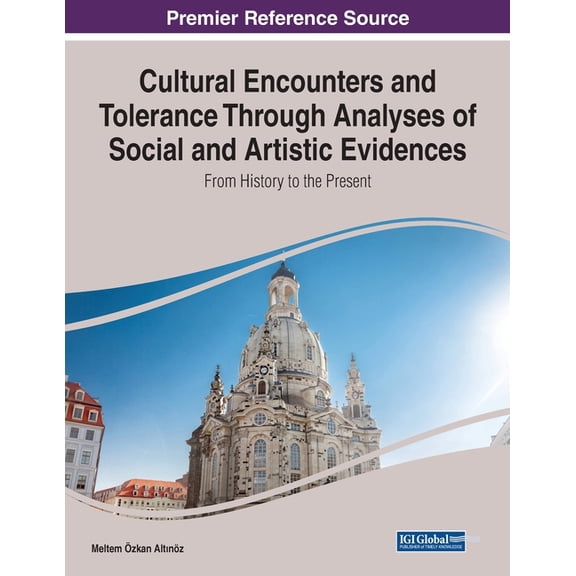 Cultural Encounters and Tolerance Through Analyses of Social and Artistic Evidences: From History to the Present (Paperback)