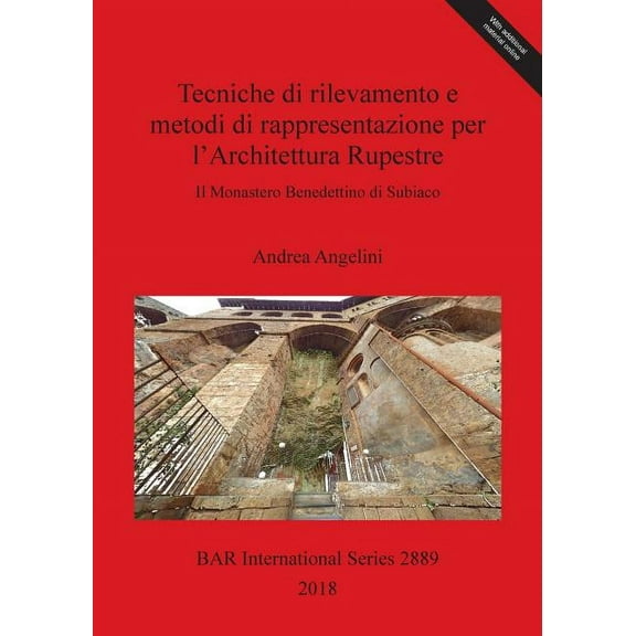 BAR International: Tecniche di rilevamento e metodi di rappresentazione per l'Architettura Rupestre: Il Monastero Benedettino di Subiaco (Paperback)
