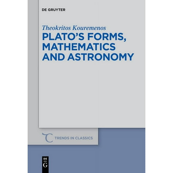 Trends in Classics - Supplementary Volum Plato's Forms, Mathematics and Astronomy, Book 67, (Paperback)