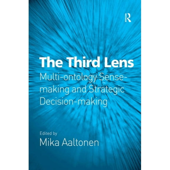 The Third Lens: Multi-ontology Sense-making and Strategic Decision-making, (Hardcover)