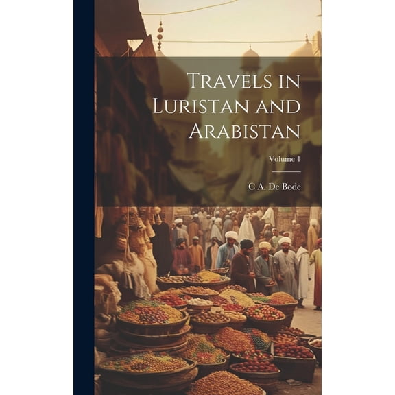 Travels in Luristan and Arabistan; Volume 1 (Hardcover)