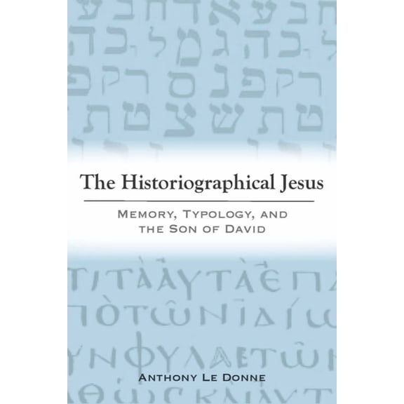 The Historiographical Jesus: Memory, Typology, and the Son of David, (Paperback)