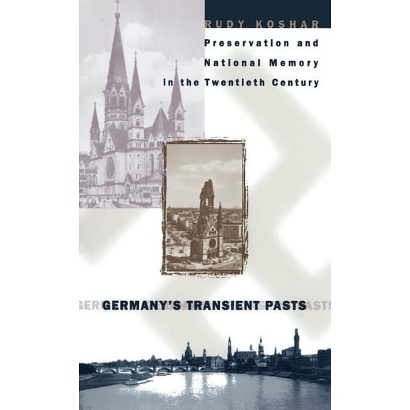 Germany's Transient Pasts: Preservation and National Memory in the Twentieth Century, (Paperback)