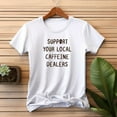 thumbnail image 2 of Caffeine Dealer Coffee Lover Shirt Support your Local Barista Gift for Mom Christmas Present Coffee Tee Birthday idea from Son Iced Latte, 2 of 5