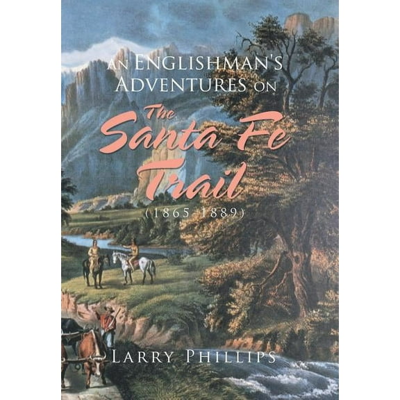 An Englishman's Adventures on the Santa Fe Trail (1865-1889), (Hardcover)